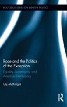 Race and the Politics of the Exception: Equality, Sovereignty, and American Democracy