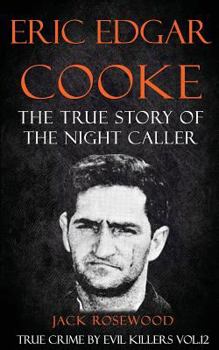 Paperback Eric Edgar Cooke: The True Story of The Night Caller: Historical Serial Killers and Murderers Book