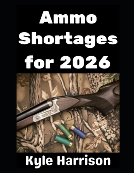 Ammo Shortages For 2026: How To Stockpile Ammunition and Get Ready For Shortages in 2026 and Beyond (Preparedness Post with Kyle Harrison)