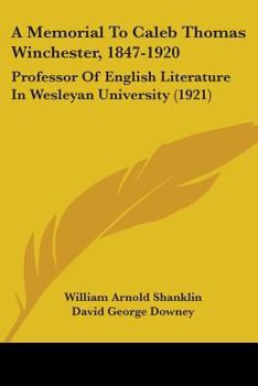 Paperback A Memorial To Caleb Thomas Winchester, 1847-1920: Professor Of English Literature In Wesleyan University (1921) Book