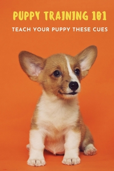 Paperback Puppy Training 101: Teach Your Puppy These Cues: Step to Step to Train for Puppy Book