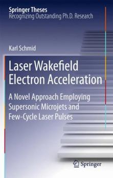 Laser Wakefield Electron Acceleration: A Novel Approach Employing Supersonic Microjets and Few-Cycle Laser Pulses - Book  of the Springer Theses