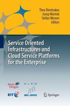 Paperback Service Oriented Infrastructures and Cloud Service Platforms for the Enterprise: A Selection of Common Capabilities Validated in Real-Life Business Tr Book
