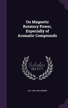 Hardcover On Magnetic Rotatory Power, Especially of Aromatic Compounds Book