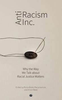 Paperback Antiracism Inc.: Why the Way We Talk About Racial Justice Matters Book