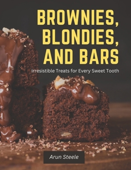 Brownies, Blondies, and Bars: Irresistible Treats for Every Sweet Tooth