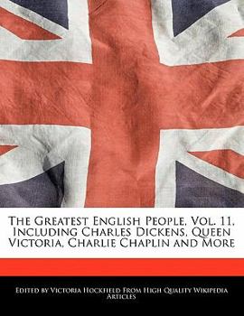 Paperback The Greatest English People, Vol. 11, Including Charles Dickens, Queen Victoria, Charlie Chaplin and More Book