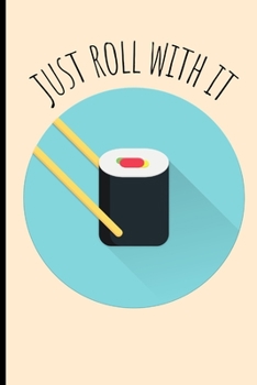 Just Roll With It: Cute Funny Sushi Japan Food Chef Homework Book Notepad Notebook Composition and Journal Gratitude Dot Diary