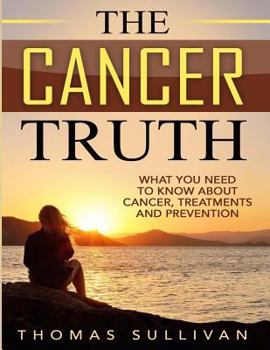 Paperback The Cancer Truth: What You Need To Know About Cancer, Treatments And Prevention Book