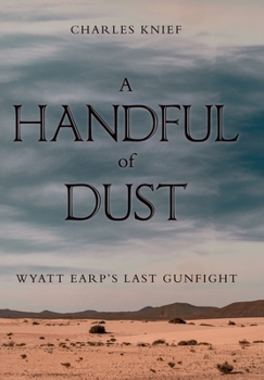 Hardcover A Handful of Dust: Wyatt Earp's Last Gunfight Book