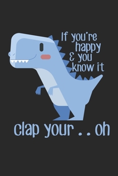 If You're Happy & You Know It Clap Your .. Oh: Kleinarm-Dinosaurier Witz  Notizbuch liniert 120 Seiten für Notizen Zeichnungen Formeln Organizer Tagebuch