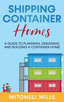 Hardcover Shipping Container Homes: A Guide to Planning, Designing, and Building a Container Home Book