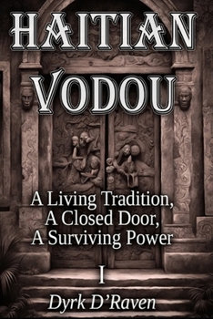 HAITIAN VODOU: A Living Tradition, a Closed Door, a Surviving Power