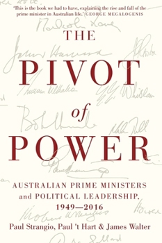 Hardcover The Pivot of Power: Australian Prime Ministers and Political Leadership, 1949-2016 Book