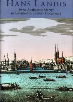 Hardcover Hans Landis: Swiss Anabaptist Martyr in Seventeenth Century Documents Book