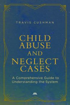 Paperback Child Abuse and Neglect Cases: A Comprehensive Guide to Understanding the System Book