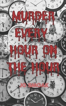 Murder Every Hour on the Hour