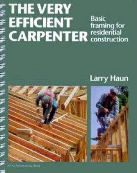 Paperback The Very Efficient Carpenter: Basic Framing for Residential Construction Book