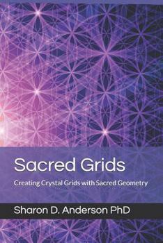 Paperback Sacred Grids: Creating Crystal Grids with Sacred Geometry Book