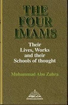 The Four Imams: Their Lives, Works and Their Schools of Thought