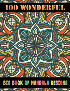 100 Wonderful Big Book Of Mandala Designs: Unique 100 Mandala coloring book for adult ... and kids Beginner To advance Mandalas coloring Activity Book