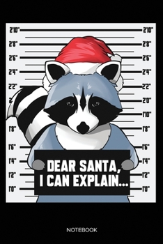 Dear Santa I Can Explain Notebook: Blank Lined Journal 6x9 - Raccoon Mugshot Notebook I Christmas Gift for Wild Animal Lovers