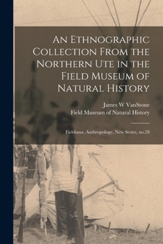 Paperback An Ethnographic Collection From the Northern Ute in the Field Museum of Natural History: Fieldiana, Anthropology, new series, no.28 Book