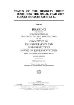 Status of the Highway Trust Fund: how the fiscal year 2007 budget impacts SAFETEA LU