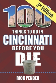 Paperback 100 Things to Do in Cincinnati Before You Die, 3rd Edition Book