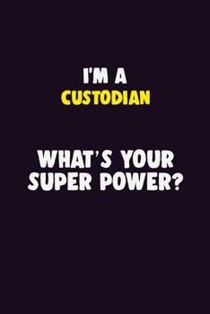 Paperback I'M A Custodian, What's Your Super Power?: 6X9 120 pages Career Notebook Unlined Writing Journal Book