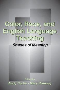 Color, Race, And English Language Teaching: Shades of Meaning