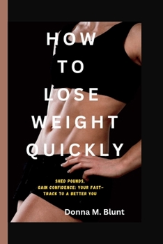 Paperback How to Lose Weight Quickly: : Shed Pounds, Gain confidence: Your fast-Track to a Better You Book