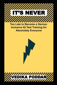 Paperback It's Never too Late to Become a Genius: Inclusive IQ Test Training for Absolutely Everyone Book