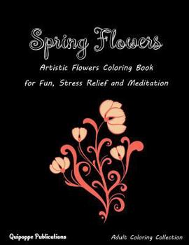 Paperback Spring Flowers: Artistic Flowers Coloring Book for Fun, Stress Relief and Meditation Book