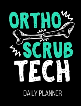 Ortho Scrub Tech Orthopedic Daily Planner: Surg Orthopedic Surgical Technician Daily Planner January 1st, 2020 To December 31st, 2020