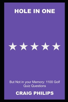 Hole in One, But Not in your Memory: 1100 Golf Quiz Questions