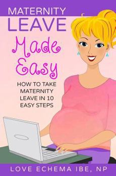 Maternity Leave Made Easy: How to Take Maternity Leave in 10 Easy Steps