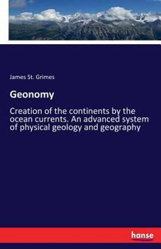 Paperback Geonomy: Creation of the continents by the ocean currents. An advanced system of physical geology and geography Book