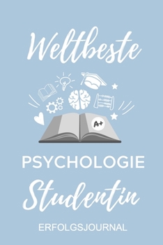 WELTBESTE PSYCHOLOGIE STUDENTIN ERFOLGSJOURNAL: A5 ERFOLGSJOURNAL 2020 Geschenk für Psychologie Studenten | zukünftige Psychologen | zum Studienstart ... | witzige Geschenkidee (German Edition)