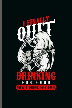 Paperback I finally quit Drinking for good now I drink for evil: Cool Funny Sayings Design Notebook Composition Book Novelty Write In Ideas Blank Journal For Al Book