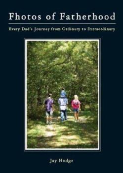 Paperback Fhotos of Fatherhood: Every Dad's Journey from Ordinary to Extraordinary Book