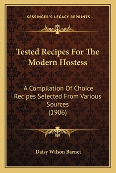 Tested Recipes for the Modern Hostess; A Compilation of Choice Recipes Selected from Various Sources