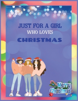 Paperback JuSt FoR A GiRl WhO LoVeS ChRiStMaS: Cute Christmas 8.5x11 Lined writing notebook journal for christmas lists, planning, menus, gifts, and more; Chris Book