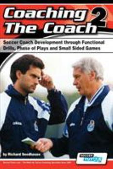 Paperback Coaching the Coach 2 - Soccer Coach Development Through Functional Practices, Phase of Plays and Small Sided Games Book