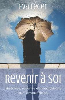 Paperback Revenir À Soi: Histoires, Rêveries Et Méditations Sur l'Amour de Soi [French] Book