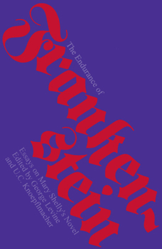 The Endurance of <i>Frankenstein</i>: Essays on Mary Shelley's Novel