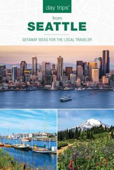 Paperback Day Trips(R) from Seattle: Getaway Ideas For The Local Traveler Book