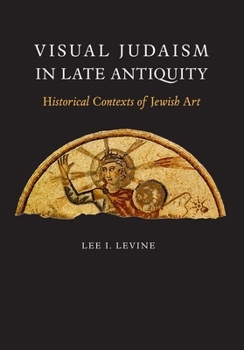 Hardcover Visual Judaism in Late Antiquity: Historical Contexts of Jewish Art Book