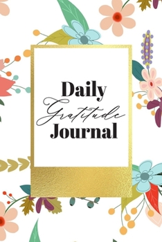 Daily Gratitude Journal: 5 Minute Daily Gratitude Journal - 52 Weeks / 1 Year of Practicing Gratitude, Happiness & Thankfulness - Includes Inspirational Quotes, 6” x 9” - 110 Pages