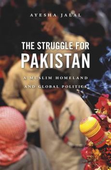 Hardcover The Struggle for Pakistan: A Muslim Homeland and Global Politics Book